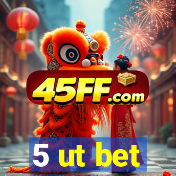 5 ut bet